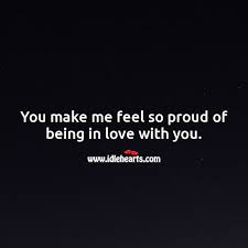 Proud of you love quotes. You Make Me Feel So Proud Of Being In Love With You Idlehearts