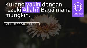 Belum tentu apa yang diharapkannya akan membawa maslahat, dan. Mamamuda Kurang Yakin Dengan Rezeki Allah Bagaimana Mungkin Youtube