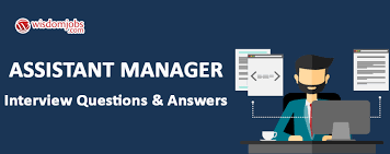 To assist in the development, performance and maintenance of the financial activities of the organisation. Assistant Manager Interview Questions Answers