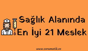 Saglik Alaninda En Iyi Meslekler Neler Sorumatik