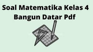 Menyimpulkan bangun datar yang simetris dan yang tidak simetris. Soal Matematika Kelas 4 Bangun Datar Pdf Free Download Media Edukasi