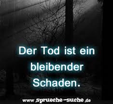 Der Tod Ist Ein Bleibender Schaden Spruche Suche