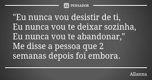 How are you enjoying eu nunca vou te abandonar? Eu Nunca Vou Desistir De Ti Eu Allanna Pensador