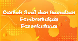 Maybe you would like to learn more about one of these? Contoh Soal Dan Jawaban Pembentukan Persekutuan Rafinternet