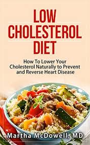 Features 200 recipes such as peppery beef with blue cheese sauce and sweet potatoes in creamy cinnamon sauce. Low Cholesterol Recipes And Health Plan How To Lower Your Cholesterol Naturally To Prevent Heart Disease By Martha Mcdowell