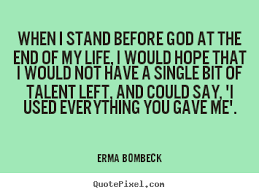 Quote about life - When i stand before god at the end of my life ... via Relatably.com