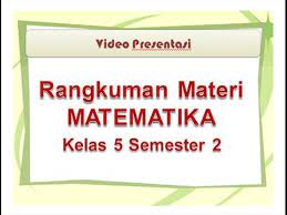Rangkuman materi tema 6 kelas 5 kurikulum 2013 sanjayaops download buku guru dan siswa semester genap / sem eseter 2 kunci jawaban ekonomi sma x k2013n docx soal 1 subtema hidup un matematika sd ta. Materi Matematika Kelas 5 Sd Mi Semester 2 Youtube