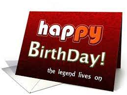 Happy Birthday The Legend Lives On Card Happy Birthday Birthday Greeting Cards Birthday Greetings