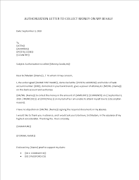 An authorization letter to claim money is written by a person that wishes to authorize another person to serve as proof that i have allowed the bearer of this letter to claim the documents on my behalf. Authorization Letter To Collect Money On My Behalf