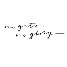 No guts, no glory! is my first wad. Quote No Guts No Glory Image Via Damselfly Official Quote Quoteoftheday Noguts Noglory Inspiration Mot Glory Quotes Word Tattoos Words Of Wisdom