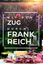 Jeder Zug Ein Wunder Frankreich Fur Bahnfans Frankreich Frankreich Urlaub Reisen