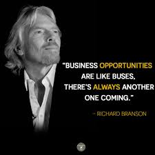Business Opportunities Are Like Buses There S Always Another One Coming Richard Branson Richard Branson Business Opportunities Branson
