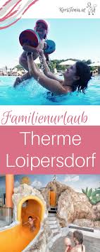 Familienurlaub In Der Therme Loipersdorf Hotel Leitner Familien Urlaub Familienurlaub Urlaub