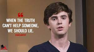 Why were you rude to me when we first met, then nicer to me the second time we. When The Truth Can T Help Someone We Should Lie Magicalquote Doctor Quotes The Good Doctor Abc Good Doctor Series