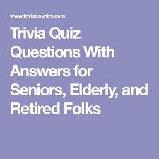 In trivia games, there is no age limit to play it, including seniors can also play it. Trivia Quiz Questions With Answers For Seniors Elderly And Retired Folks Trivia Quiz Trivia Quiz Questions Fun Trivia Questions