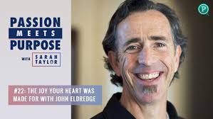 The Joy Your Heart Was Made For With John Eldredge