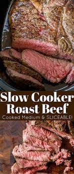 Slow Cooker Roast Beef That You Can Slice Into Tender Slices Cooked To A Perfect Medium Temperature Slow Cooker Roast Beef Roast Beef Recipes Slow Cooker Roast