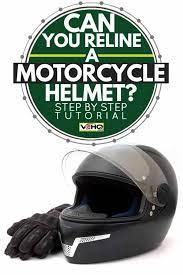 Can You Reline A Motorcycle Helmet Step By Step Tutorial