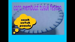Tusuk feston serupa dengan metode yang digunakan untuk tusuk lubang kancing (buttonhole stitch), tetapi. Cara Membuat Tusuk Feston Youtube