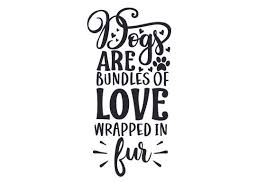 Download Dogs Are Bundles Of Love Wrapped In Fur Svg Cut File By Creative Fabrica Crafts Creative Fabrica SVG Cut Files