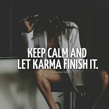 Ahhh Karma My Hero And Friend People Always Get What They Deserve Sooner Or Later People Lebensweisheiten Spruche Weisheiten Spruche Erfolg Zitate