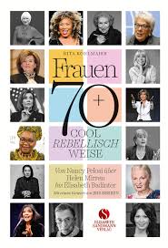 Frauen 70 Cool Rebellisch Weise Von Nancy Pelosi Uber Helen Mirren Bis Elisabeth Badinter Mit Einem Vorwort Von Iris Berben Kohlmaier Rita Berben Iris Amazon De Bucher