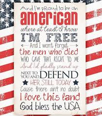 I Am Proud To Be An American Where At Least I Know I M Free And I Won T Forget The Men Who Died Who Gave That Right To My