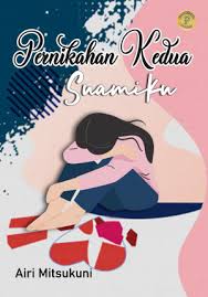 Kesedihan yang dirasakan embun membuat ibunya khawatir. Download Novel Pernikahan Kedua Suamiku By Airi Mitsukuni Pdf Indonesia Novel