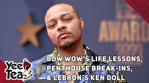 Yee Tea: Bow Wow's Life Lessons, Slim Thug's Penthouse Break-In, & LeBron's  Ken Doll