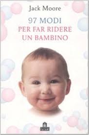97 modi per far ridere un bambino. Ediz. illustrata : Moore, Jack, Villa,  C.: Amazon.it: Libri