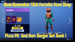 That too is easy in itself. Fortnite Item Shop New Today Durr Burger And Pizza Pit Set November 13th 2018 Youtube