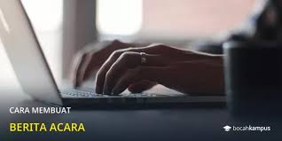 Pembuatan berita acara tersebut bertujuan sebagai bukti legal mengenai berlangsungnya sebuah peristiwa tertentu. Kumpulan Contoh Berita Acara Untuk Berbagai Keperluan