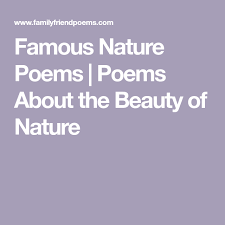 Famous Nature Poems Poems About The Beauty Of Nature Nature Poem Poems Famous Nature Poems