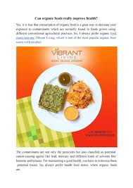 They are often smaller and more health food stores are good stores to find organic foods. How Organic Foods Help In Improving Health By Vibrant Living Issuu