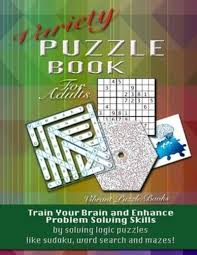 This is not a common type of puzzle,i know it might not be good enough for the contest, but anyway:want a unique puzzle?here it comes! Variety Puzzle Book For Adults Train Your Brain And Enhance Problem Solving Skills By Solving Logic Puzzles Like Sudoku Word Search And Mazes Books 9781632273024 Blackwell S