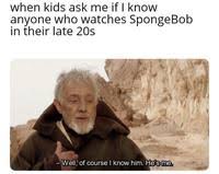 Yes of course you are weed meme smokin gun. Well Of Course I Know Him He S Me Know Your Meme