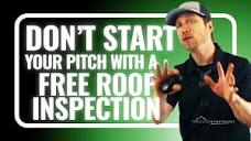 DON'T Start Your Pitch by Offering a FREE Roof Inspection! PROOF ...