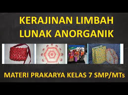 Limbah tidak memiliki nilai dan harus diolah atau dibuang. Materi Prakarya Kelas 7 Kerajinan Limbah Lunak Anorganik Smp Mts Youtube