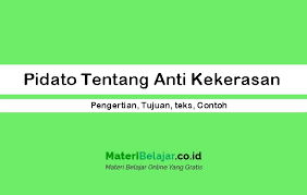 Diantaranya tentang hari kemerdekaan ri, bahaya narkoba, hari lingkungan hidup, kesehatan, hari ibu, hari kartini, globalisasi, remaja, pemuda, internet, facebook, global warming dan hiv/aids. Pidato Tentang Anti Kekerasan Pengertian Tujuan Teks Contoh