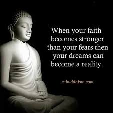 When Your Faith Becomes Stronger Than Your Fears Than Your Dreams Can Become A Reality Buddha Quotes Inspirational Buddhism Quote Buddha Quote