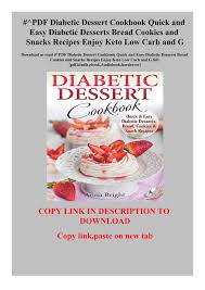 These easy keto desserts and sweets will satisfy your craving, be it cheesecake, cookies, chocolate, cake, or ice easy low carb keto dessert recipes. Pdf Diabetic Dessert Cookbook Quick And Easy Diabetic Desserts Bread Cookies And Snacks Recipes Enjoy Keto Low Carb And G Flip Ebook Pages 1 2 Anyflip Anyflip