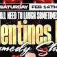 We All Need To Laugh Sometimes Pt.2 Valentine’s Day Comedy Show