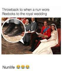 Maybe you would like to learn more about one of these? Throwback To When A Nun Wore Reeboks To The Royal Wedding Nunlife Meme On Me Me