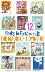 12 Books To Teach Kids The Magic Of Tidying Up Preschool Books Teaching Kids Helping Kids