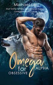 Omega for Obsessive Alpha: Wolf Shifter MPREG Fated Mates Romance by  Michael Levi | Goodreads
