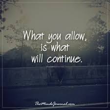 What you allow is what will continue. What You Allow Is What Will Continue
