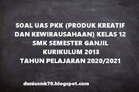 Soal pkk kelas 11 +kunci jawaban 2020. Soal Uas Pkk Produk Kreatif Dan Kewirausahaan Kelas 12 Semester 1 Kurikulum 2013 Tahun Pelajaran 2020 2021 Dunia Smk