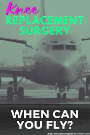 Flying After Knee Replacement Surgery Knee Replacement Surgery Knee Replacement Knee Replacement Recovery