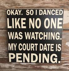 Details About Okay So I Danced Like No One Was Watching My Court Date Is Pending Wood Sign With Images Funny Wood Signs Funny Signs