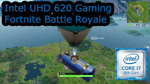 Intel Uhd 620 Gaming Fortnite Battle Royale I5 8250u I5 8350u I7 8650u I7 8650u Youtube